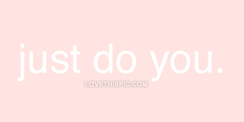 Just do you