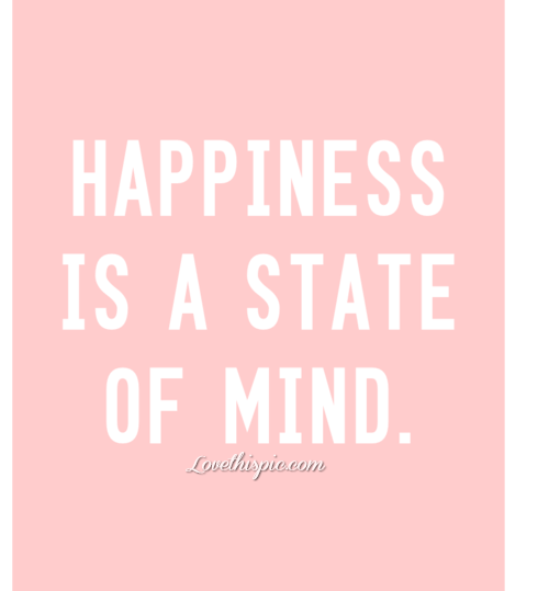 Happyiness is a state of mind Happyiness is a state of mind