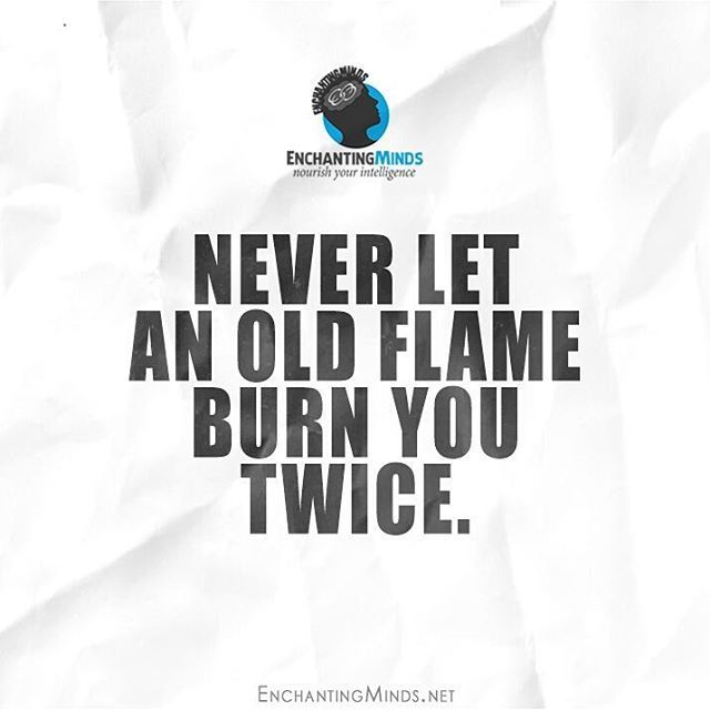Never Let An Old Flame Burn You Twice Pictures, Photos, and Images for