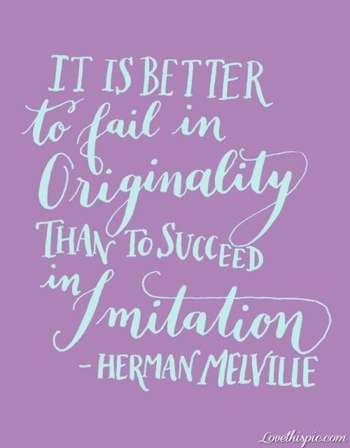 Better to fail in originality Better to fail in originality