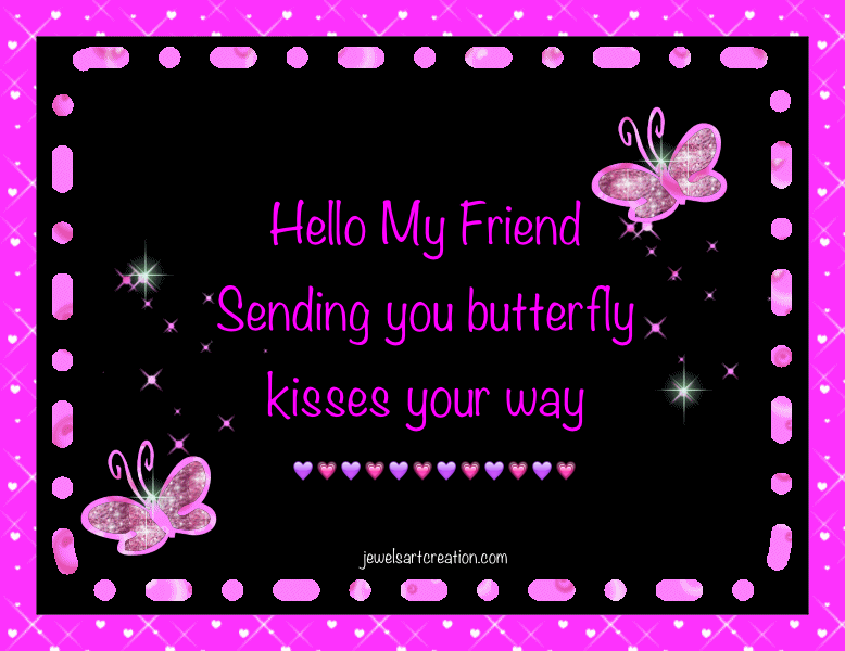 Hello My Friend, Sending You Butterfly Kisses Your Way Pictures, Photos