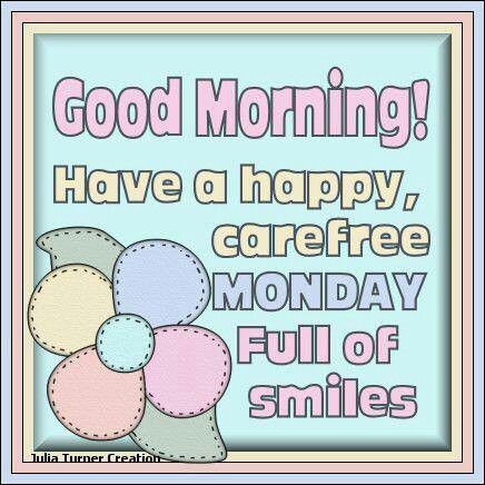 Good Morning, Have A Happy Carefree Monday Full Of Smiles Pictures ...