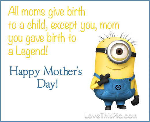 Mom You Gave Birth To A Legend Happy Mothers Day Pictures, Photos, And  Images For Facebook, Tumblr, Pinterest, And Twitter