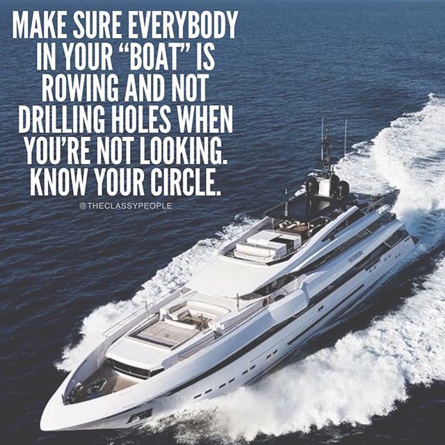 Make Sure Everybody In Your Boat Is Rowing And Not Drilling Holes When