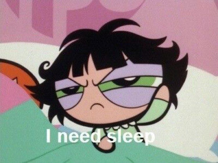 I need sleep