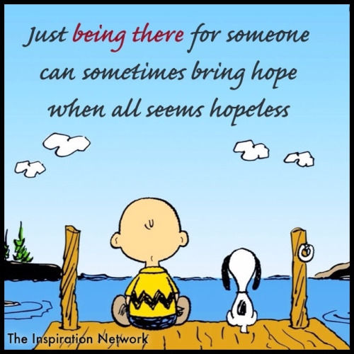 Just Being There For Someone Can Sometimes Bring Hope When All Seems ...