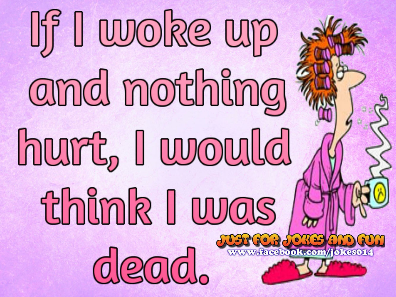 If I Woke Up And Nothing Hurt I Would Think I Was Dead Pictures, Photos