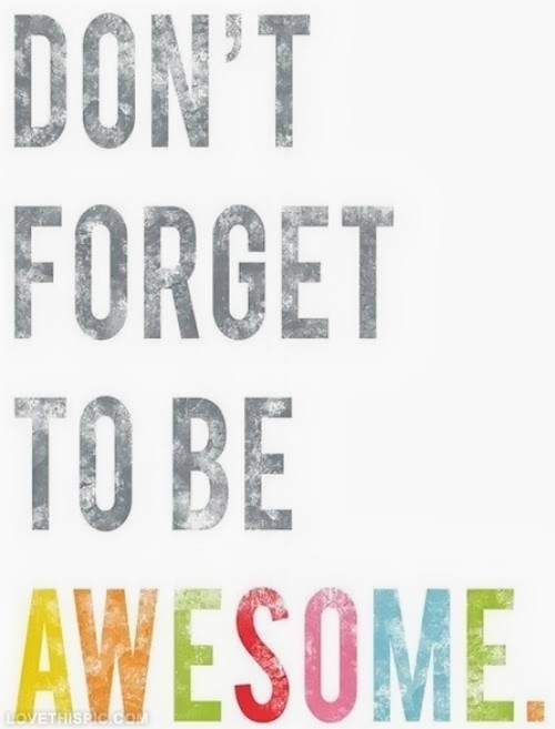 Dont forget to be awesome Dont forget to be awesome