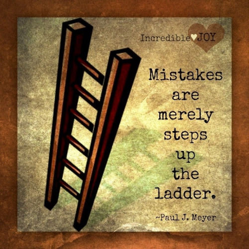 Mistakes Are Merely Steps Up The Ladder Pictures, Photos, and Images