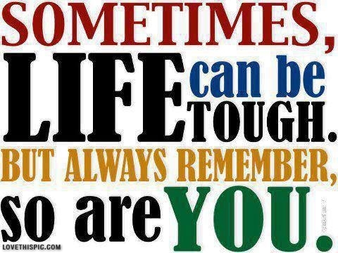 sometimes life can be tough