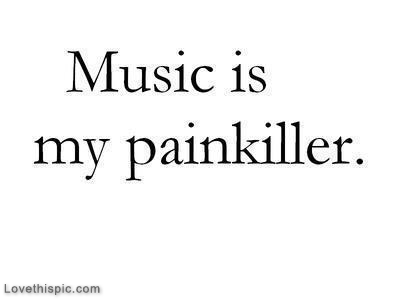 Music is my painkiller Music is my painkiller