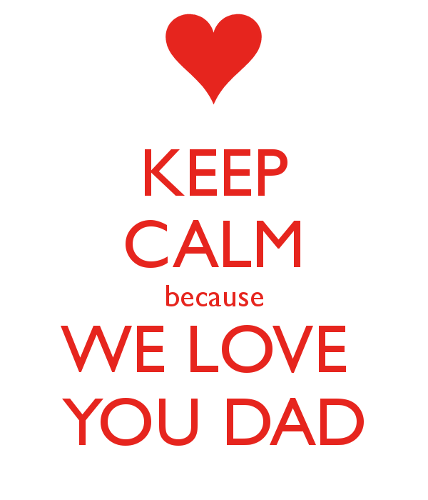 Keep Calm Because I Love You Dad Pictures, Photos, and Images for ...