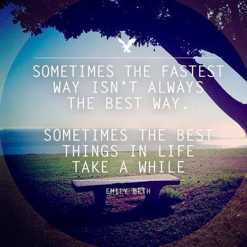 The best things take a while The best things take a while