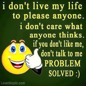 I dont live my life to please