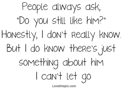 Something about him I cant let go