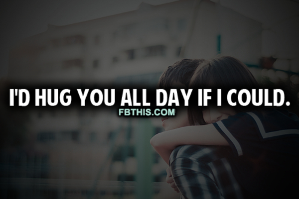 Id Hug You All Day Id Hug You All Day