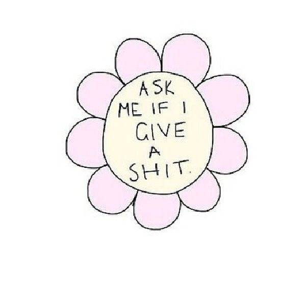 Ask Me If I Give A Shit