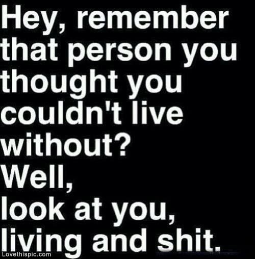 Look at you, living and shit