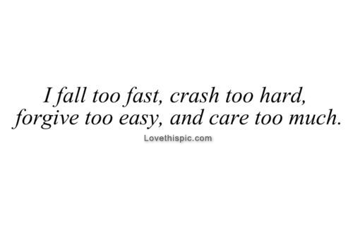 I fall too fast and care too much I fall too fast and care too much
