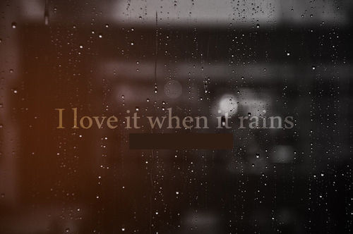 I love it when it rains