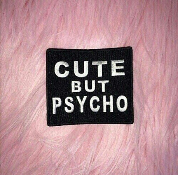 Sweet But Psycho Quotes Cute But Psycho Pictures, Photos, And Images For Facebook, Tumblr,  Pinterest, And Twitter