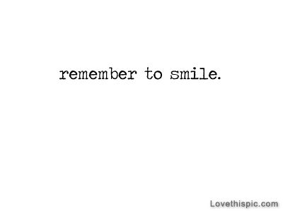 Remember to smile Remember to smile