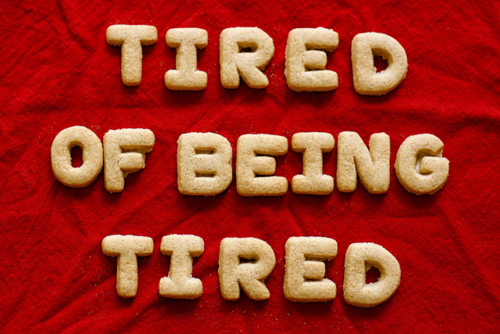 Tired of being tired Tired of being tired