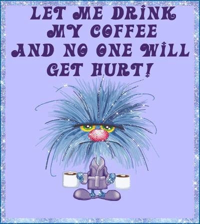 let me drink my coffee let me drink my coffee