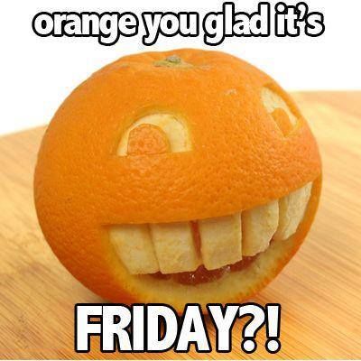 Orange You Glad Sayings Orange You Glad It's Friday?! Pictures, Photos, And Images For Facebook,  Tumblr, Pinterest, And Twitter
