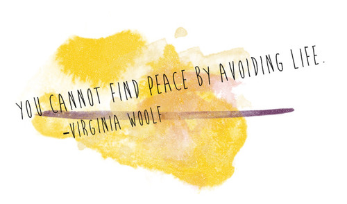 You cannot find peace by avoiding life