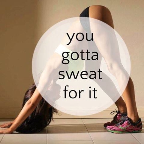 You gotta sweat for it You gotta sweat for it