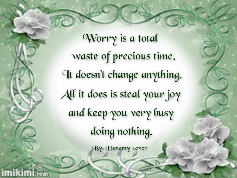 Worry Is A Total Waste Of Precious Time Pictures, Photos, and Images for Facebook, Tumblr
