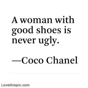 A woman with good shoes is never ugly