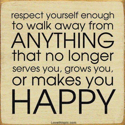 Respect yourself enough to walk away