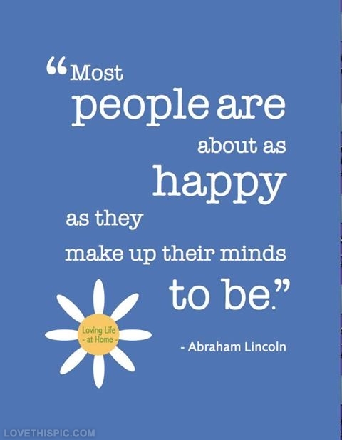 People are as happy as they make up their minds People are as happy as they make up their minds