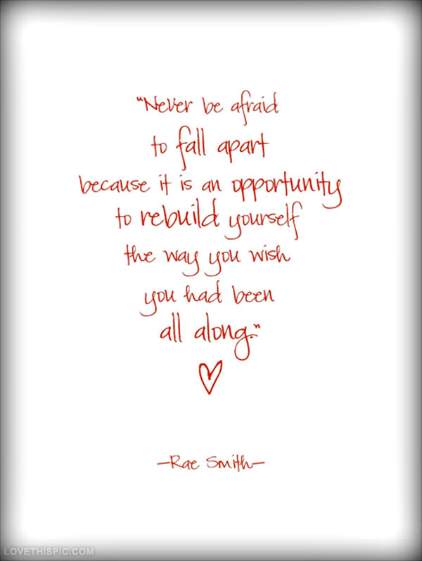 never be afraid to fall apart