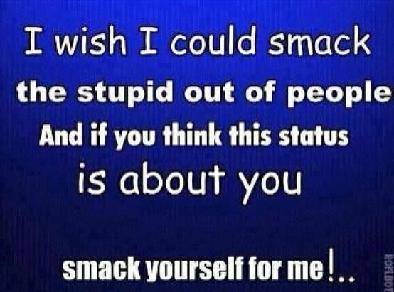smack the stupid out of people