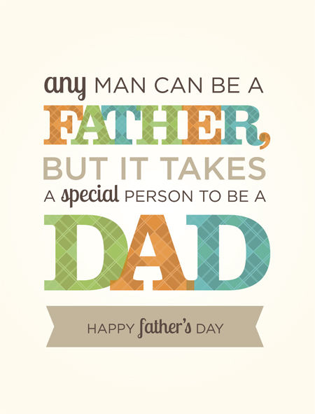 Any Man Can Be A Father But It Takes A Special Person To Be A Dad 