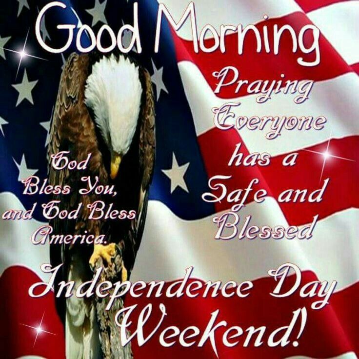 4th Of July Blessing Quotes Good Morning, Independence Day Weekend! Pictures, Photos, And Images For  Facebook, Tumblr, Pinterest, And Twitter