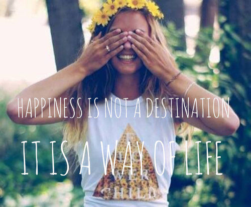 Happiness is a way of life