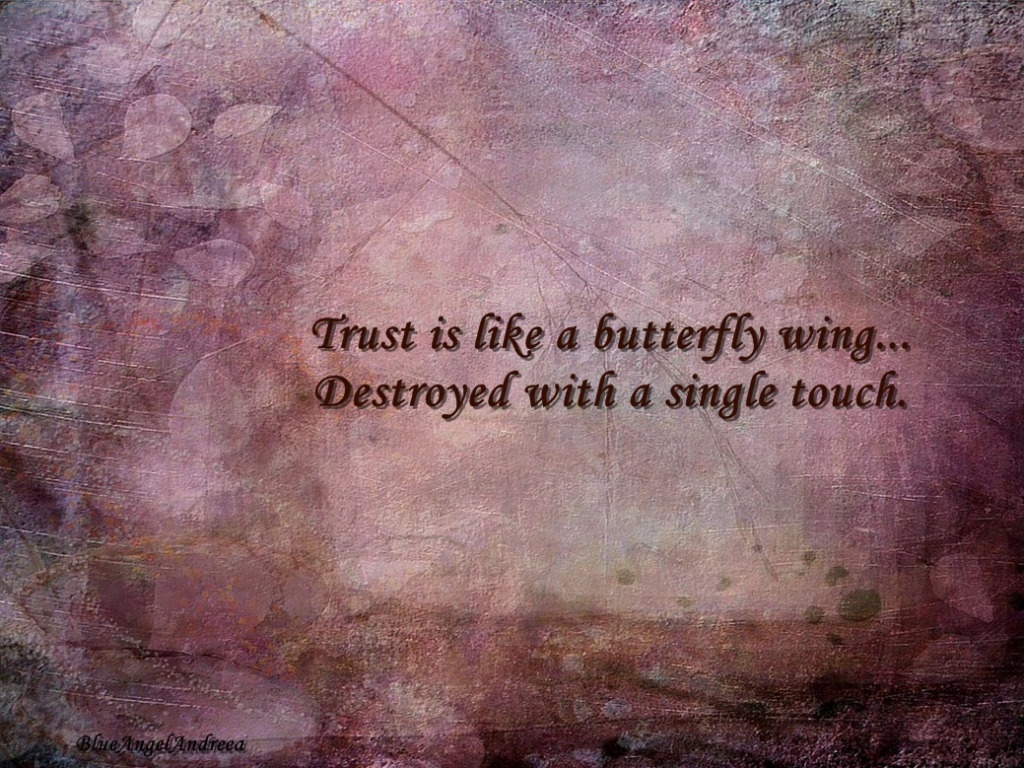Trust is like a butterfly... Trust is like a butterfly...