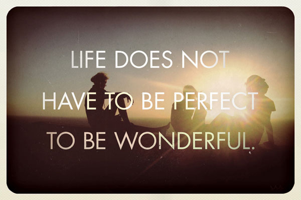 life does not have to be perfect life does not have to be perfect