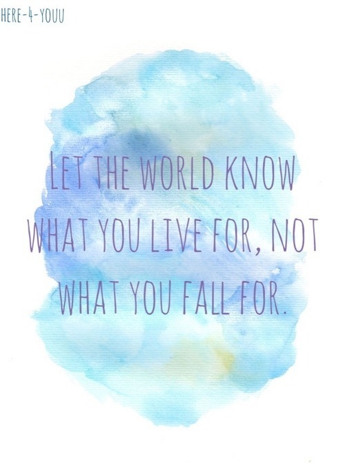 Let the world know what you live for Let the world know what you live for