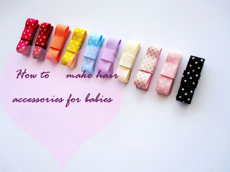 How to make hair accessories for babies How to make hair accessories for babies