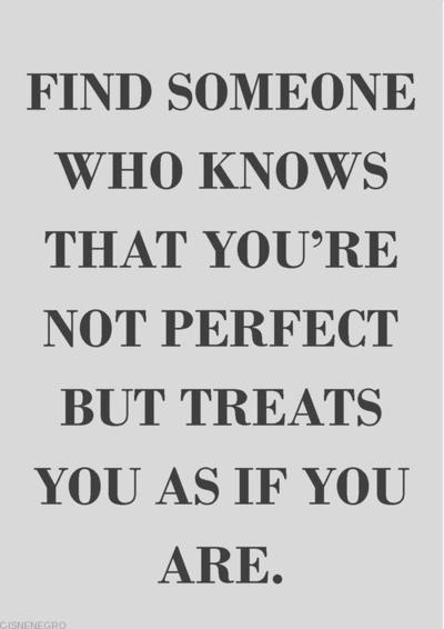 Not perfect but treats you as if you are Not perfect but treats you as if you are
