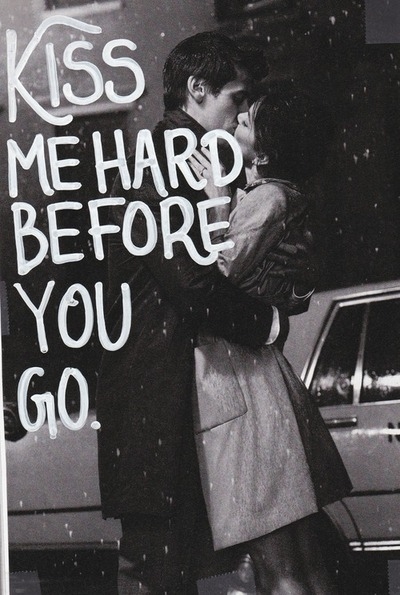 Kiss me hard before you go