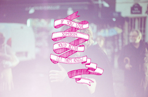 If you love somebody If you love somebody