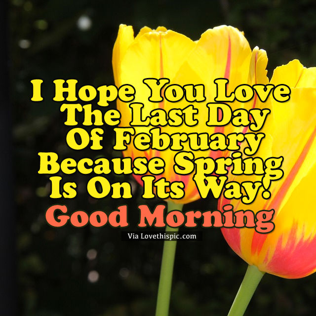 Spring Is On Its Way Last Day Of February Morning Quote Pictures