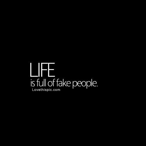Life is full of fake people