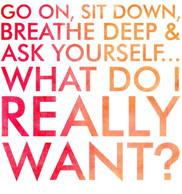 What do I really want? What do I really want?
